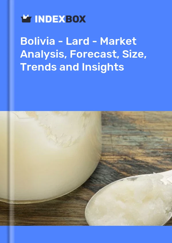 Report Bolivia - Lard - Market Analysis, Forecast, Size, Trends and Insights for 499$