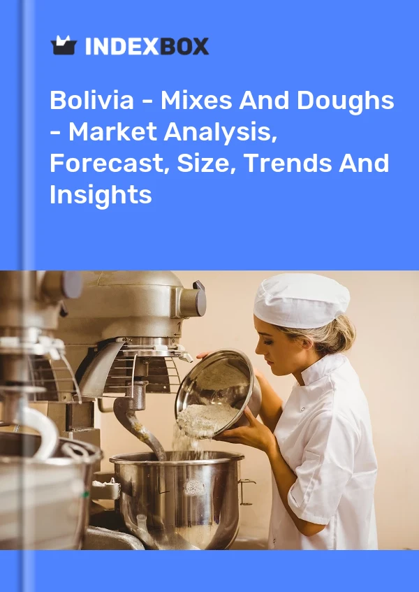 Report Bolivia - Mixes and Doughs - Market Analysis, Forecast, Size, Trends and Insights for 499$