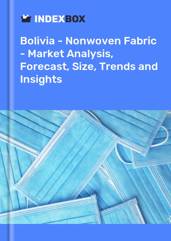 Report Bolivia - Nonwoven Fabric - Market Analysis, Forecast, Size, Trends and Insights for 499$