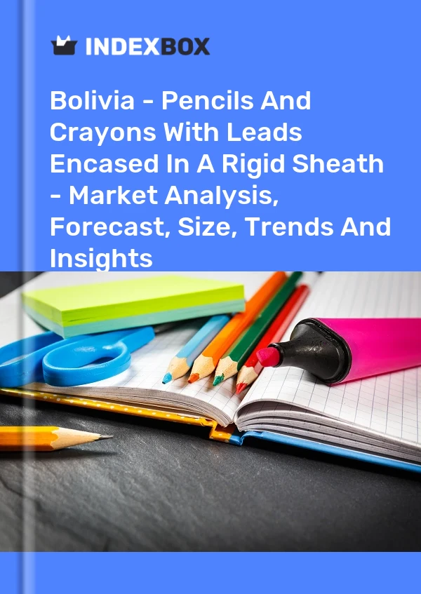 Report Bolivia - Pencils and Crayons With Leads Encased in A Rigid Sheath - Market Analysis, Forecast, Size, Trends and Insights for 499$