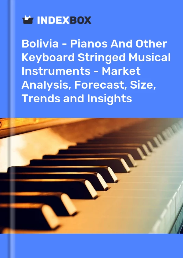 Report Bolivia - Pianos and Other Keyboard Stringed Musical Instruments - Market Analysis, Forecast, Size, Trends and Insights for 499$