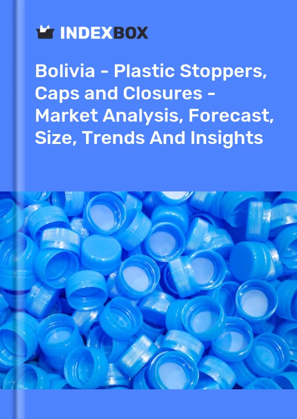 Report Bolivia - Plastic Stoppers, Caps and Closures - Market Analysis, Forecast, Size, Trends and Insights for 499$