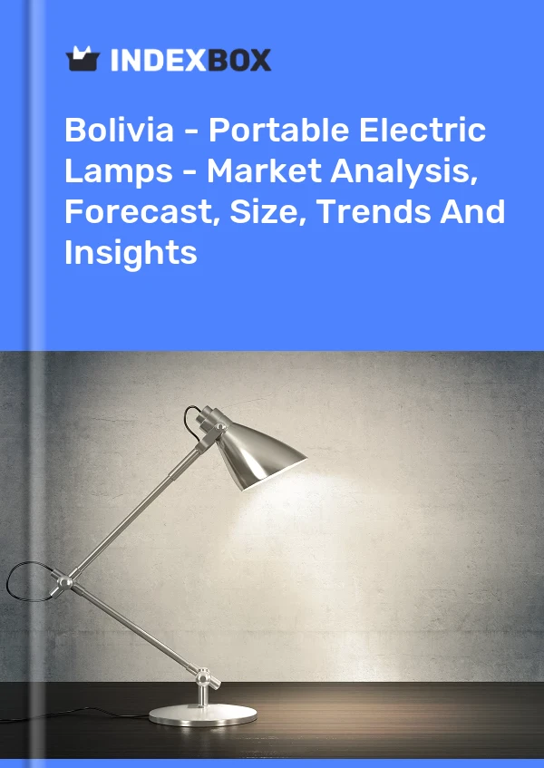 Report Bolivia - Portable Electric Lamps - Market Analysis, Forecast, Size, Trends and Insights for 499$