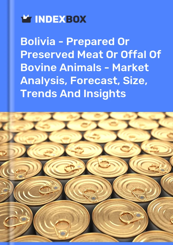 Report Bolivia - Prepared or Preserved Meat or Offal of Bovine Animals - Market Analysis, Forecast, Size, Trends and Insights for 499$