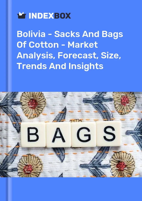 Report Bolivia - Sacks and Bags of Cotton - Market Analysis, Forecast, Size, Trends and Insights for 499$