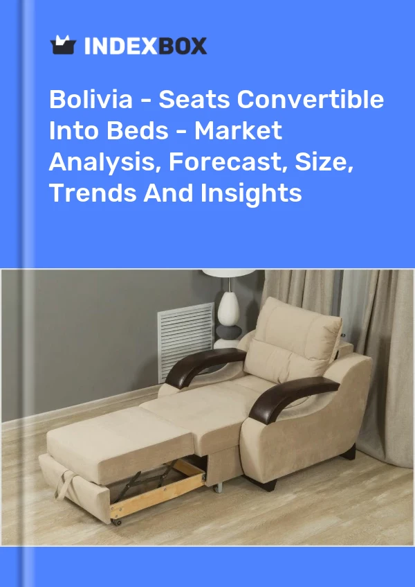 Report Bolivia - Seats Convertible Into Beds - Market Analysis, Forecast, Size, Trends and Insights for 499$