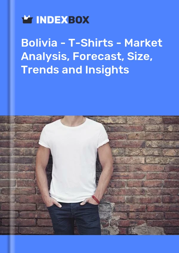 Report Bolivia - T-Shirts - Market Analysis, Forecast, Size, Trends and Insights for 499$