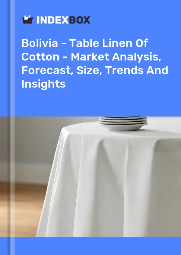 Bolivia - Table Linen Of Cotton - Market Analysis, Forecast, Size, Trends And Insights