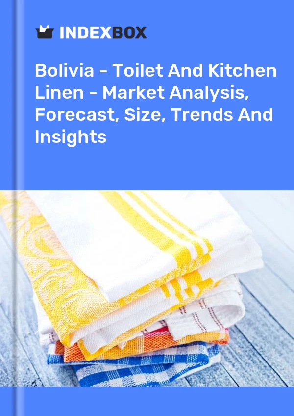 Report Bolivia - Toilet and Kitchen Linen - Market Analysis, Forecast, Size, Trends and Insights for 499$