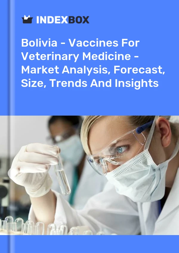 Report Bolivia - Vaccines for Veterinary Medicine - Market Analysis, Forecast, Size, Trends and Insights for 499$
