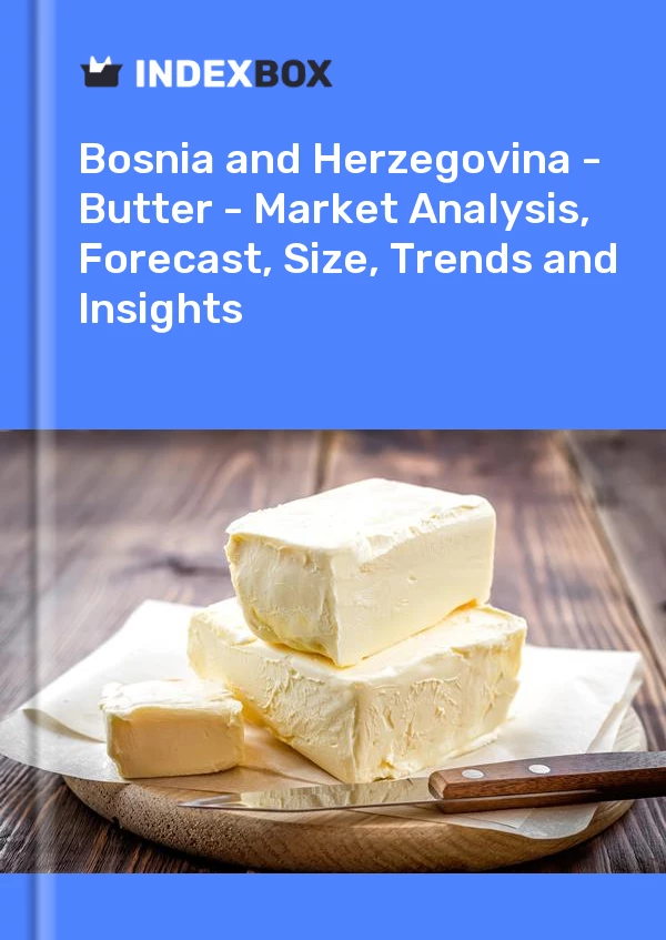 Report Bosnia and Herzegovina - Butter - Market Analysis, Forecast, Size, Trends and Insights for 499$