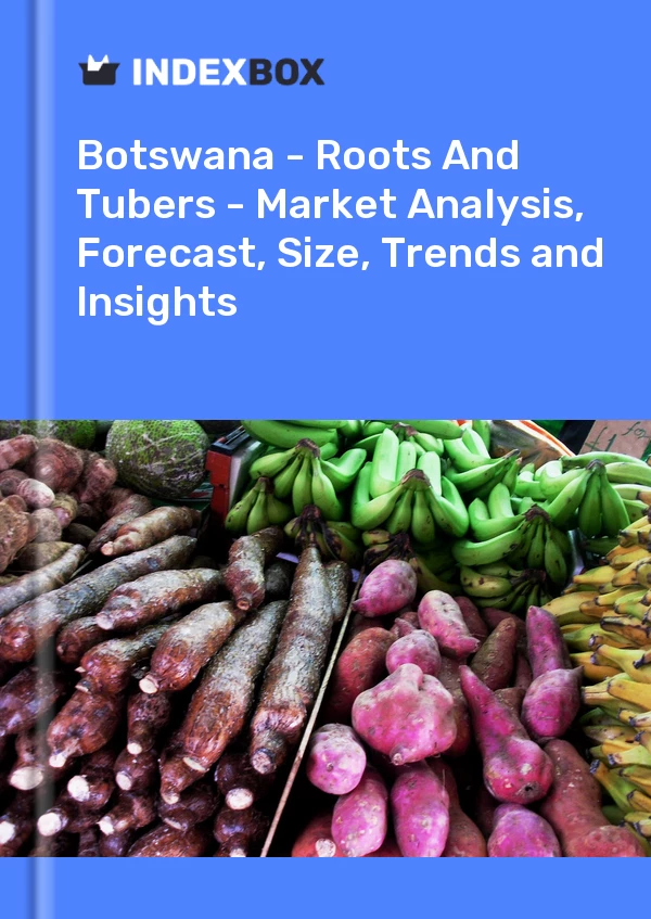 Report Botswana - Roots and Tubers - Market Analysis, Forecast, Size, Trends and Insights for 499$