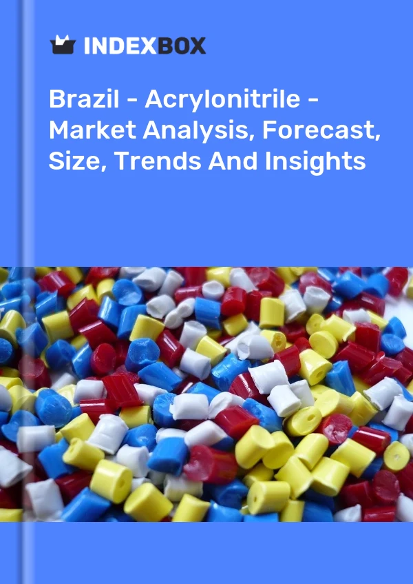 报告 巴西 - 丙烯腈 - 市场分析、预测、规模、趋势和见解 for 499$
