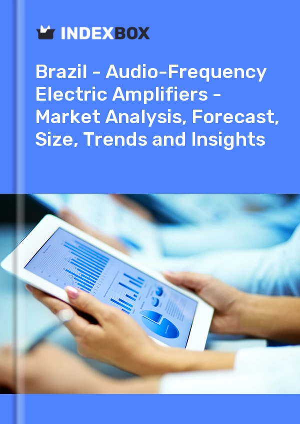报告 巴西 - 音频放大器 - 市场分析、预测、规模、趋势和见解 for 499$