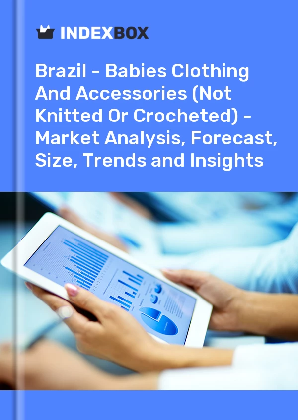 Report Brazil - Babies Clothing and Accessories (Not Knitted or Crocheted) - Market Analysis, Forecast, Size, Trends and Insights for 499$
