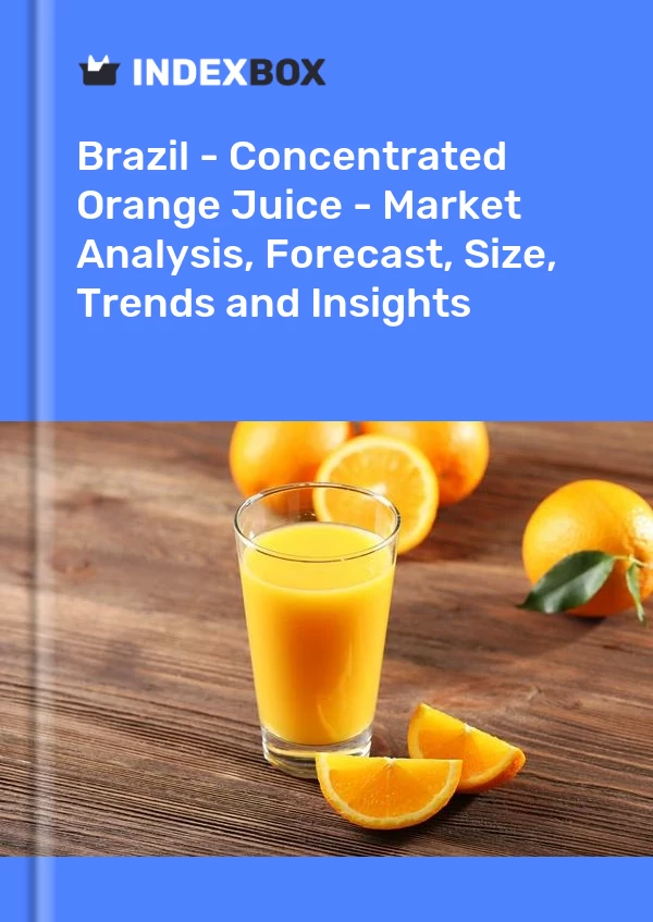 报告 巴西 - 浓缩橙汁 - 市场分析、预测、规模、趋势和见解 for 499$