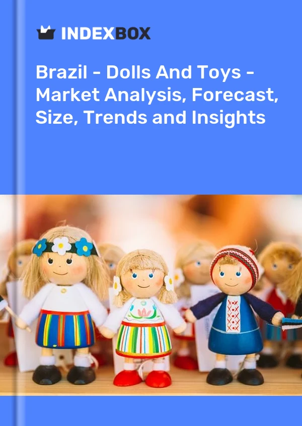 报告 巴西 - 玩偶和玩具 - 市场分析、预测、规模、趋势和见解 for 499$