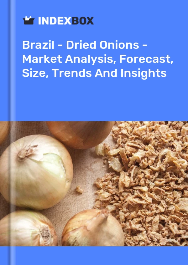 报告 巴西 - 干洋葱 - 市场分析、预测、规模、趋势和见解 for 499$