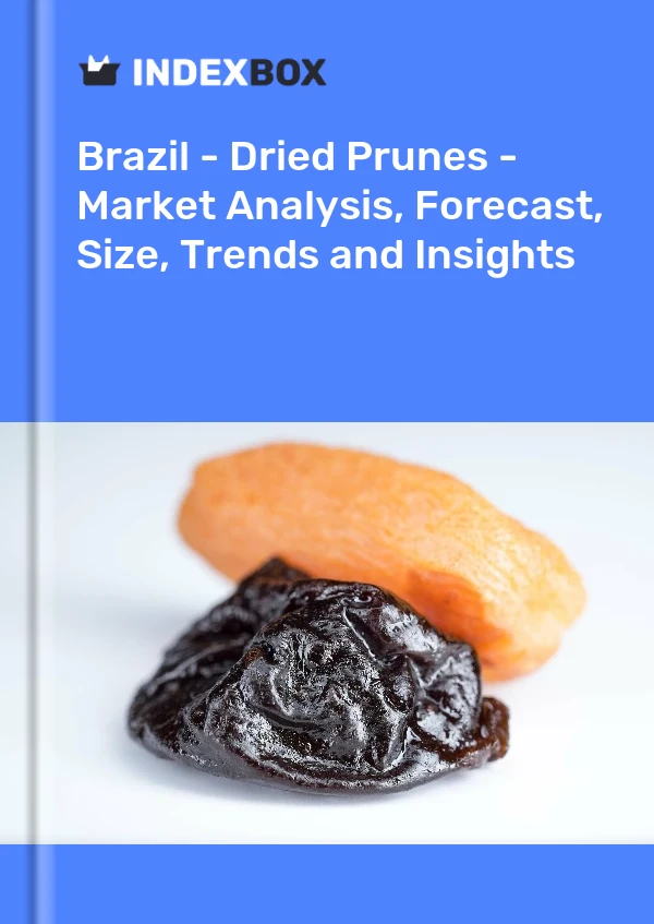 报告 巴西 - 西梅干 - 市场分析、预测、规模、趋势和见解 for 499$