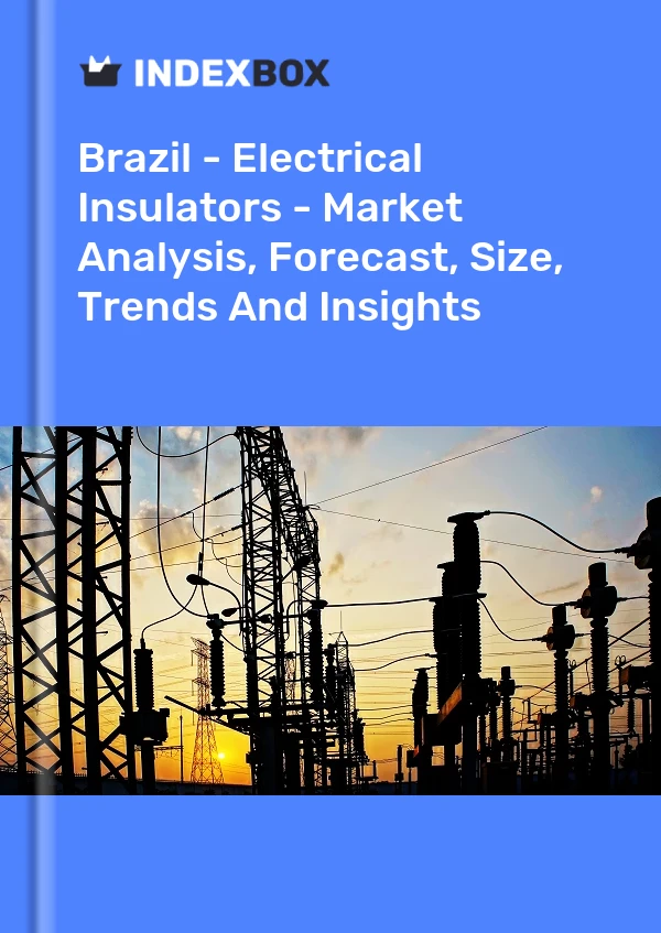 报告 巴西 - 电绝缘体 - 市场分析、预测、规模、趋势和见解 for 499$