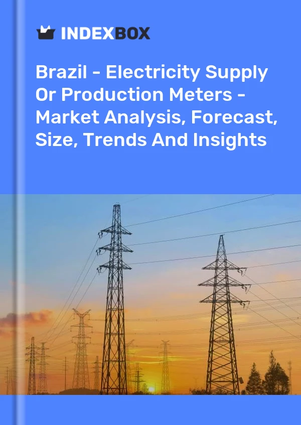 报告 巴西 - 电力供应或生产仪表 - 市场分析、预测、规模、趋势和见解 for 499$