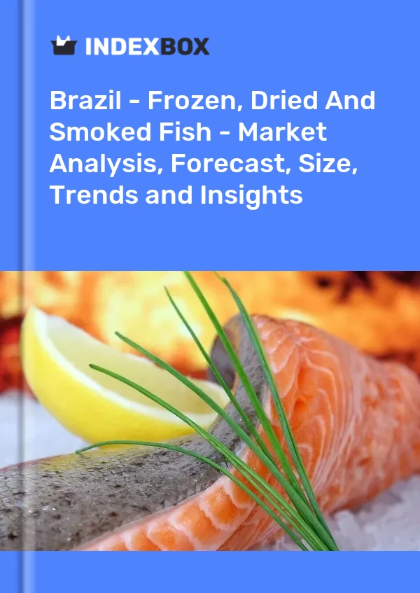 报告 巴西 - 冷冻、干鱼和熏鱼 - 市场分析、预测、规模、趋势和见解 for 499$