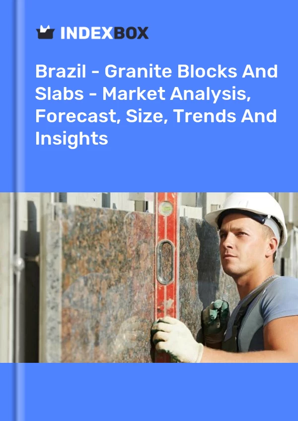 报告 巴西 - 花岗岩块和板 - 市场分析、预测、尺寸、趋势和见解 for 499$