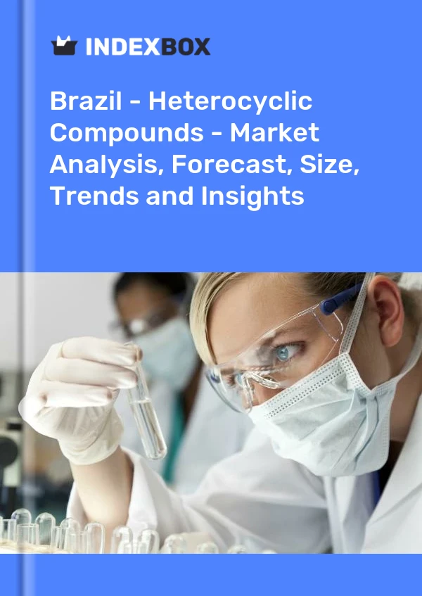 报告 巴西 - 杂环化合物 - 市场分析、预测、规模、趋势和见解 for 499$