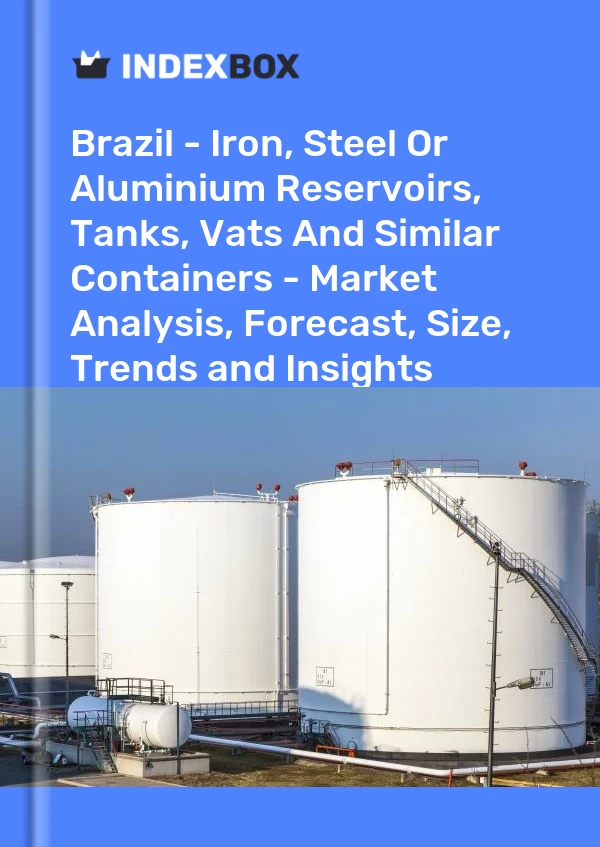 报告 巴西 - 铁、钢或铝水库、储罐、大桶和类似容器 - 市场分析、预测、规模、趋势和见解 for 499$