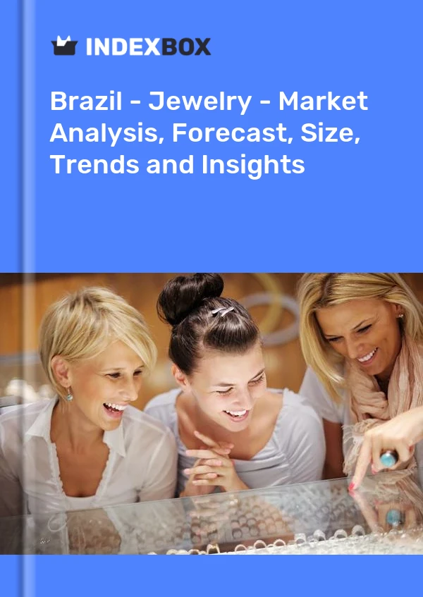 Report Brazil - Jewelry - Market Analysis, Forecast, Size, Trends and Insights for 499$