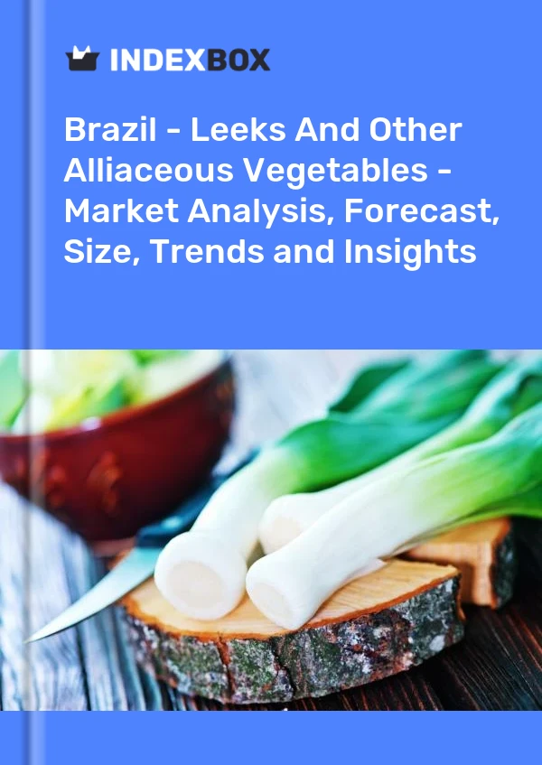 Brazil - Leeks And Other Alliaceous Vegetables - Market Analysis, Forecast, Size, Trends and Insights