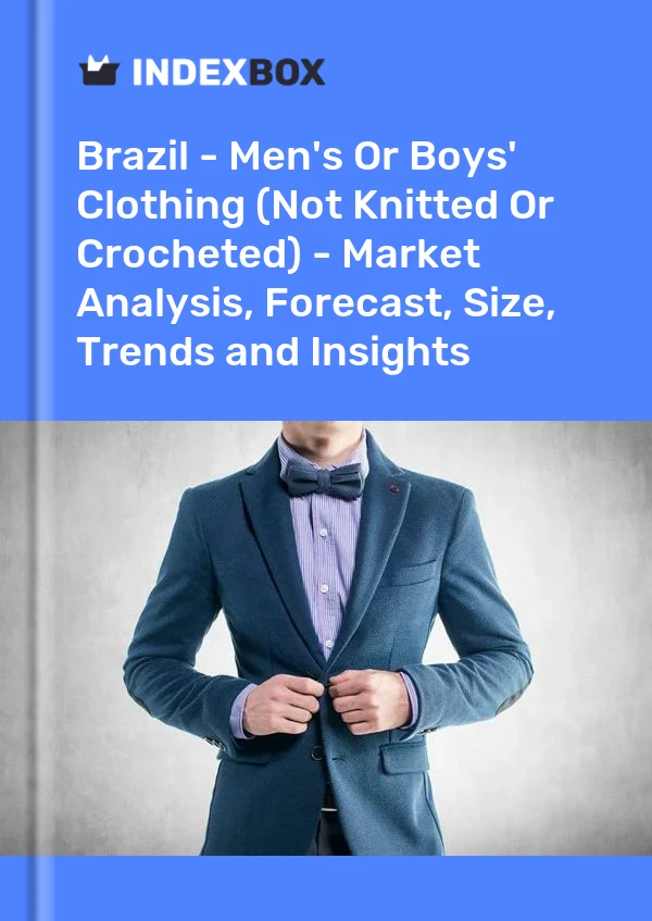Report Brazil - Men's or Boys' Clothing (Not Knitted or Crocheted) - Market Analysis, Forecast, Size, Trends and Insights for 499$
