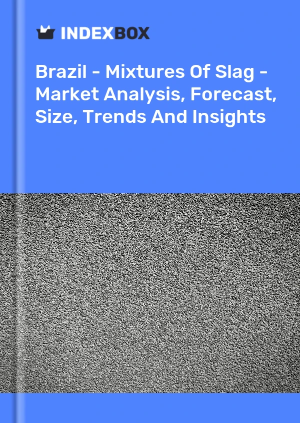 Brazil - Mixtures Of Slag - Market Analysis, Forecast, Size, Trends And Insights