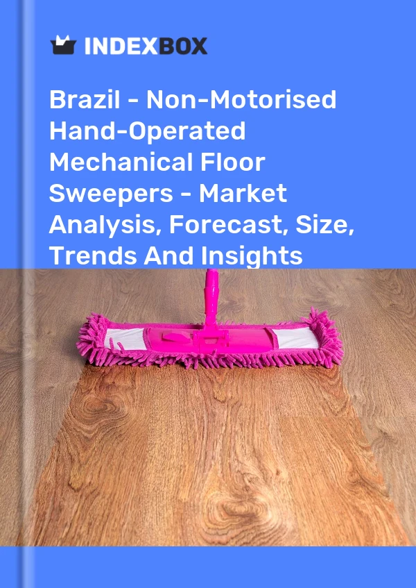 Report Brazil - Non-Motorised Hand-Operated Mechanical Floor Sweepers - Market Analysis, Forecast, Size, Trends and Insights for 499$