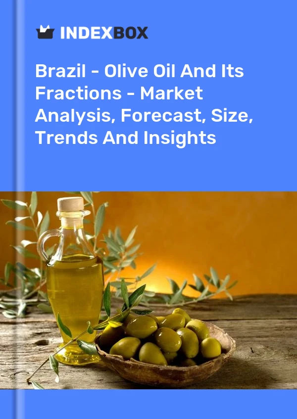 Report Brazil - Olive Oil and Its Fractions - Market Analysis, Forecast, Size, Trends and Insights for 499$