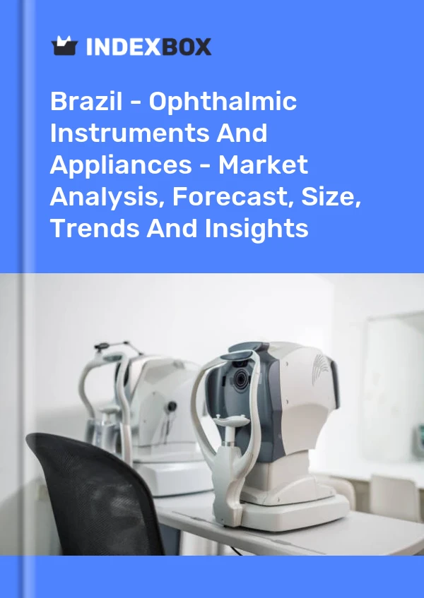 Brazil - Ophthalmic Instruments And Appliances - Market Analysis, Forecast, Size, Trends And Insights