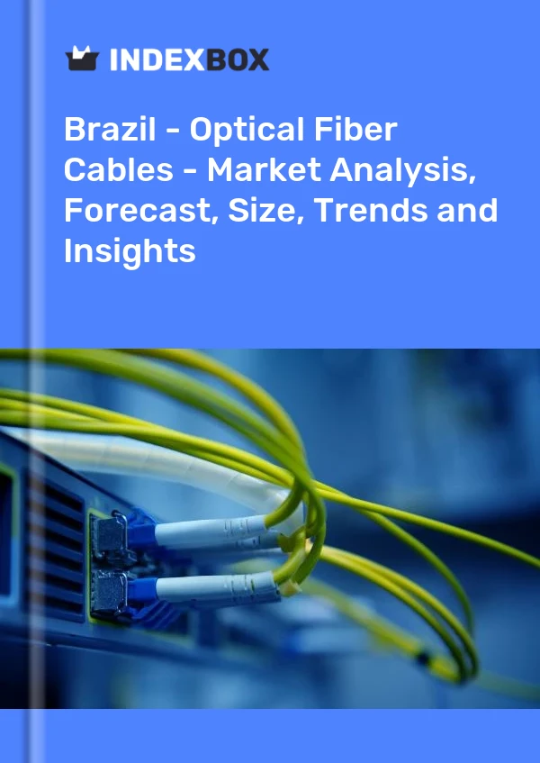 报告 巴西 - 光纤电缆 - 市场分析、预测、规模、趋势和见解 for 499$