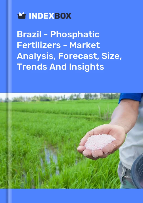 巴西 - 磷肥 - 市场分析、预测、规模、趋势和见解