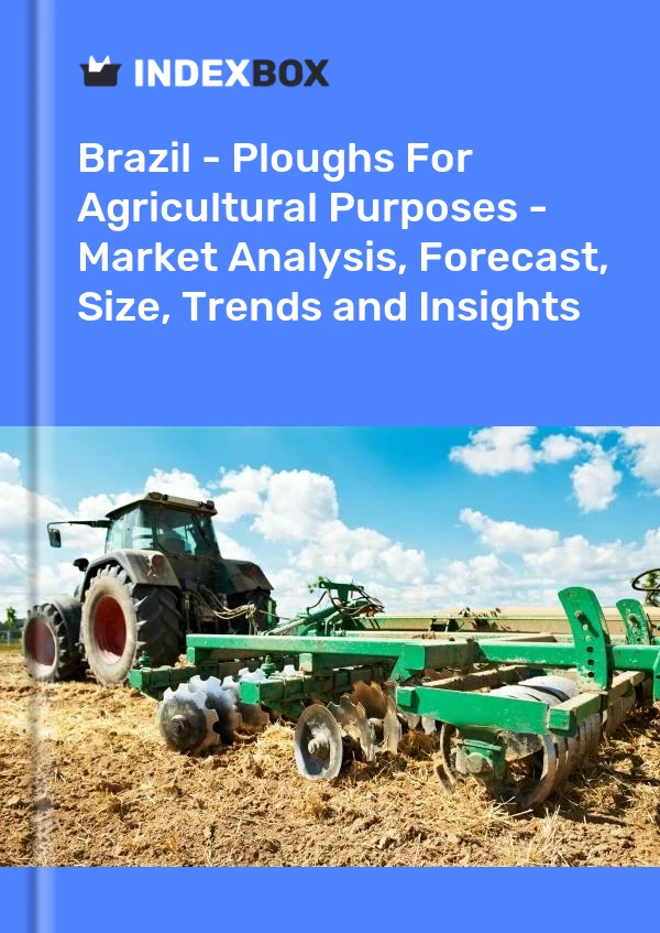 报告 巴西 - 农业用犁 - 市场分析、预测、规模、趋势和见解 for 499$