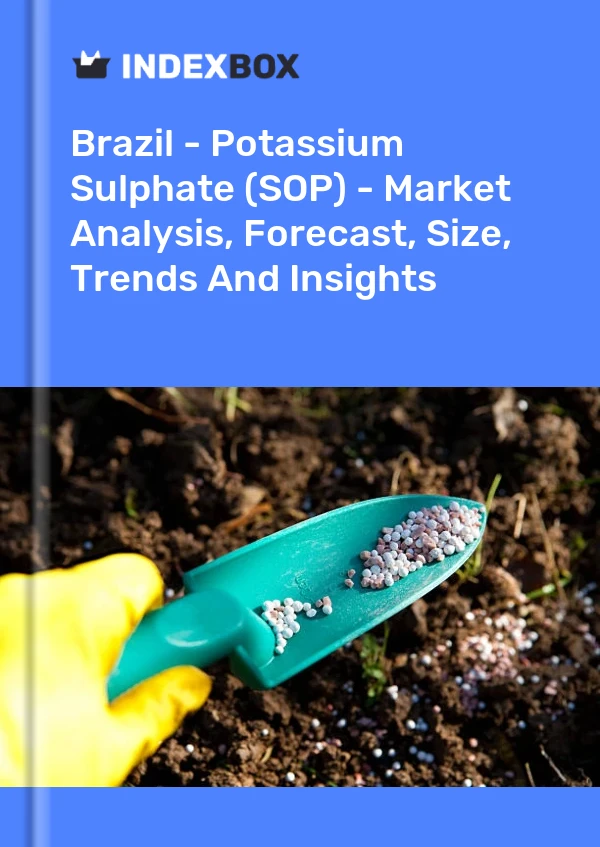 报告 巴西 - 硫酸钾 (SOP) - 市场分析、预测、规模、趋势和见解 for 499$