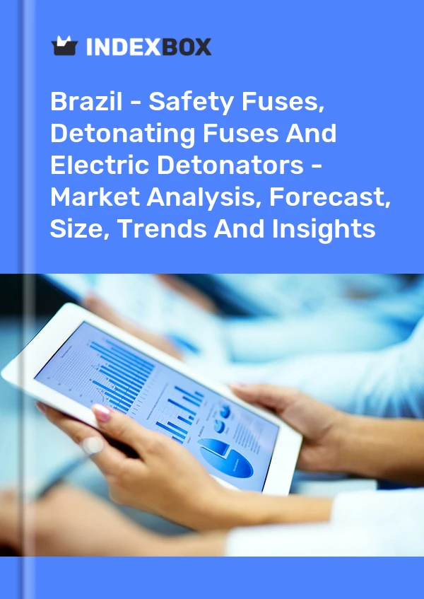 Report Brazil - Safety Fuses, Detonating Fuses and Electric Detonators - Market Analysis, Forecast, Size, Trends and Insights for 499$