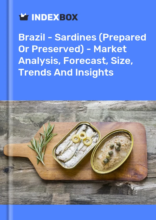 Brazil - Sardines (Prepared Or Preserved) - Market Analysis, Forecast, Size, Trends And Insights