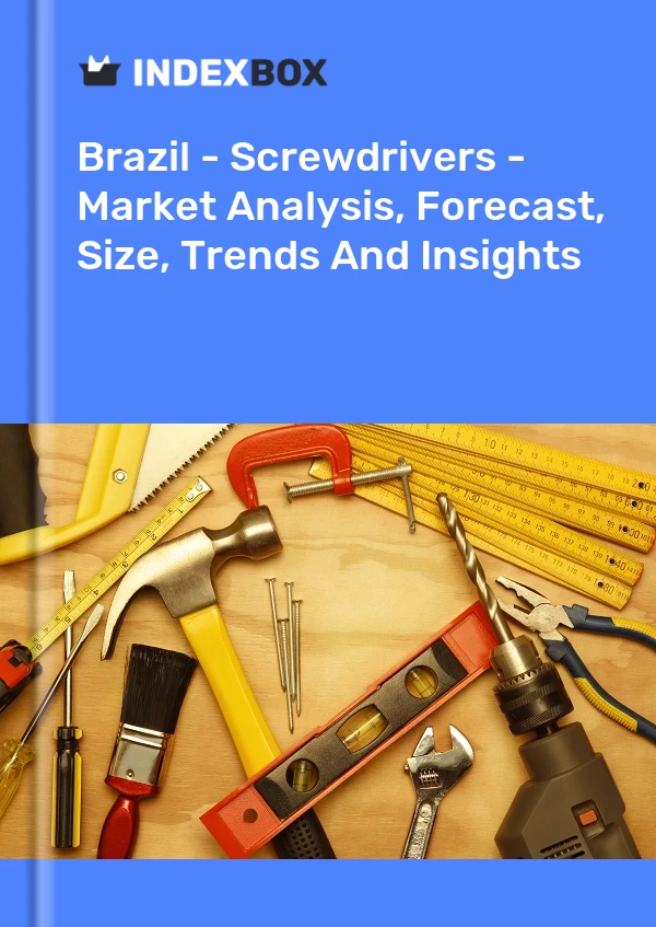 报告 巴西 - 螺丝刀 - 市场分析、预测、规模、趋势和见解 for 499$