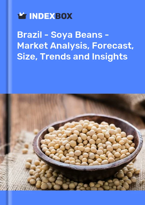 巴西 - 大豆 - 市场分析、预测、规模、趋势和见解
