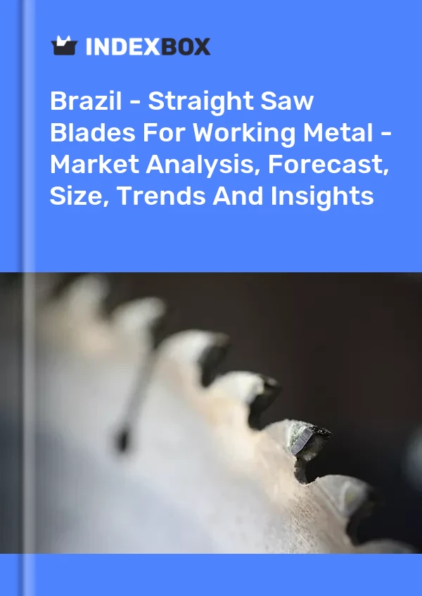 报告 巴西 - 用于加工金属的直锯片 - 市场分析、预测、尺寸、趋势和见解 for 499$