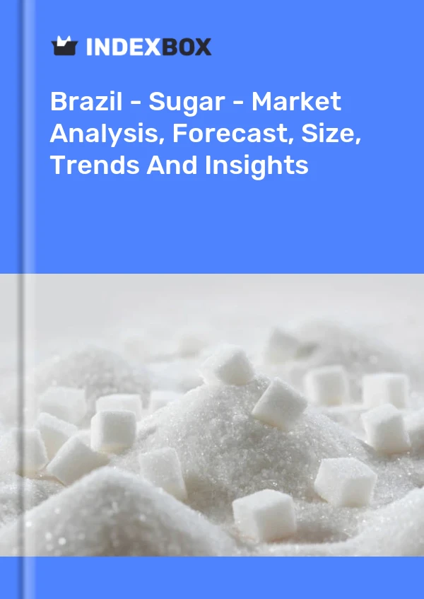 Brazil - Sugar - Market Analysis, Forecast, Size, Trends and Insights