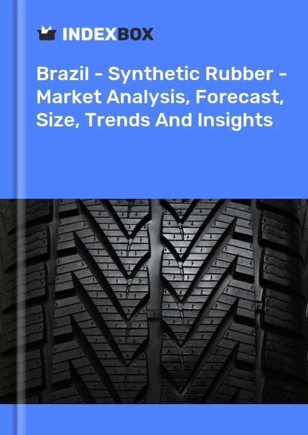 报告 巴西 - 合成橡胶 - 市场分析、预测、规模、趋势和见解 for 499$