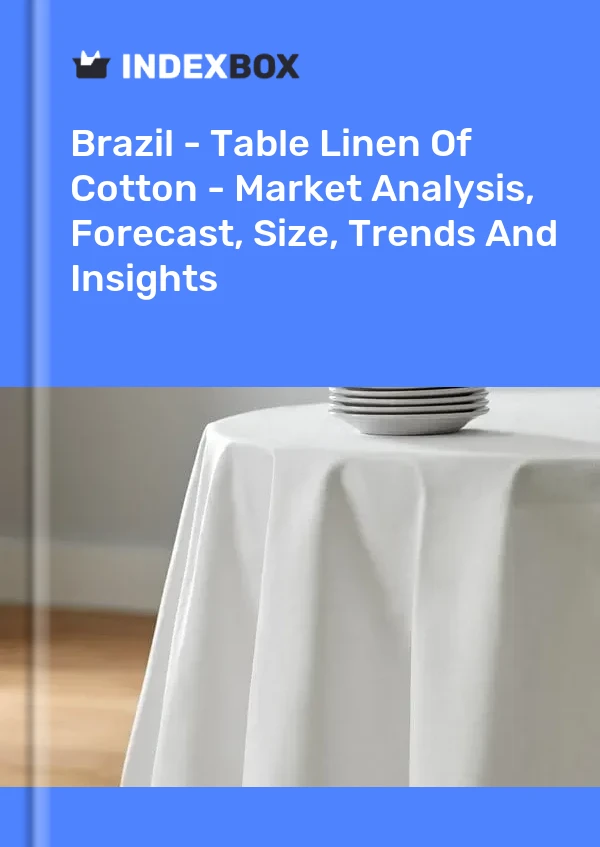 报告 巴西 - 纯棉桌布 - 市场分析、预测、规模、趋势和洞察 for 499$