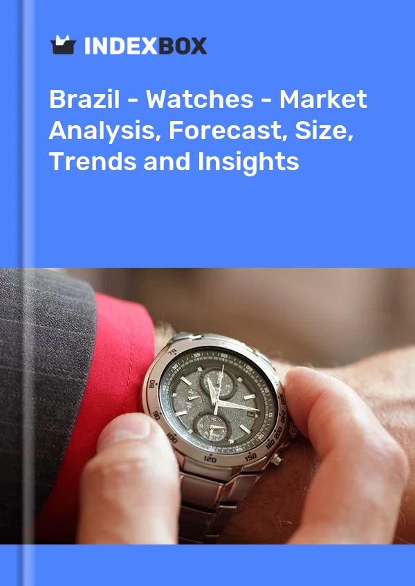 Brazil - Watches - Market Analysis, Forecast, Size, Trends and Insights