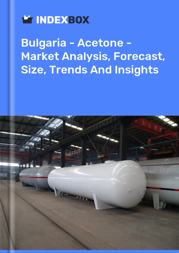 报告 保加利亚 - 丙酮 - 市场分析、预测、规模、趋势和见解 for 499$